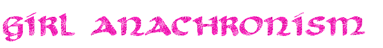 pink sparkly text that says: girl anachronism
